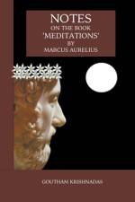Notes on the Book 'Meditations' by Marcus Aurelius af Goutham Krishnadas