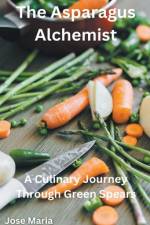 The Asparagus Alchemist af Jose Maria