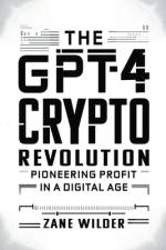 The GPT-4 Crypto Revolution af Zane Wilder