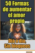 50 Formas de aumentar el amor propio, día a día, sin bloqueos af Lebihanto