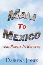 Mali to Mexico and Points in Between af Darlene Jones