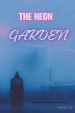 The Neon Garden af Alina Lee