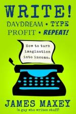 Write! Daydream, Type, Profit, Repeat! af James Maxey