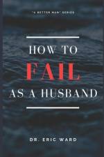 How To Fail As A Husband af Eric Ward