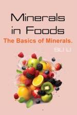 Minerals in Foods af Su Li