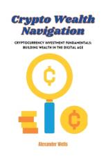 Crypto Wealth Navigation af Alexander Wells