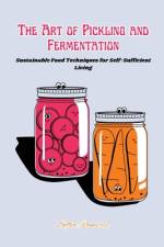 The art of Pickling and Fermentation af Sofia Ramirez