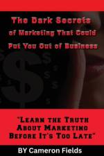 The Dark Secrets of Marketing That Could Put You Out of Business af Cameron Fields