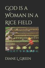 God is a Woman in a Rice Field af Diane L Green
