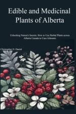 Edible and Medicinal Plants of Alberta af Christopher O Daniel