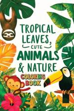 Tropical Leaves, Cute Animals & Nature Coloring Book af Hb Mostafa