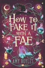 How To Fake It With A Fae af Amy Boyles