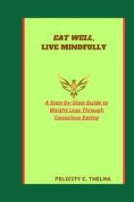 Eat Well, Live Mindfully af Felicity C Thelma