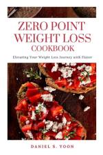 Zero Point Weight Loss Cookbook af Daniel S Yoon