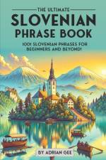 The Ultimate Slovenian Phrase Book af Adrian Gee