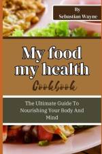 My Food My Health af Sebastian Wayne