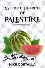 A Seed In The Fruit Of Palestine af Mike Odetalla