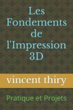 Les Fondements de l'Impression 3D af Vincent Thiry