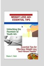 Weight Loss 40+ Essential Tips af Shana C Clark