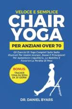 Veloce E Semplice CHAIR YOGA PER ANZIANI OVER 70 af Daniel Byars