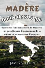 Madère Guide de voyage af Jamey Steffen