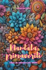 Mandala primaverili | Libro da colorare per adulti | Disegni antistress per incoraggiare la creatività af Inspiring Colors Editions