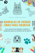 Mandalas de Perros | Libro para colorear | Mandalas caninos antiestrés y relajantes para fomentar la creatividad af Animart Publishing House