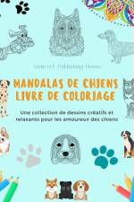 Mandalas de Chiens | Livre de coloriage | Des mandalas canins anti-stress et relaxants pour encourager la créativité af Animart Publishing House