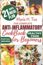 The Complete Anti-Inflammatory Cookbook for Beginners af Maria H Tee