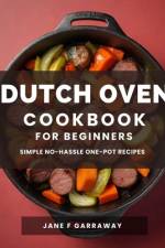 The Dutch Oven Cookbook For Beginners af Jane Garraway
