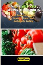 Healthy Vegetable Recipes for Beginners af Hector Wiggins
