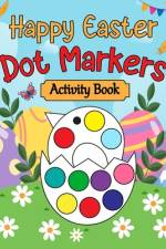 Happy Easter Dot Markers Activity Book af Olin M Justice