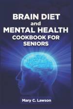 Brain Diet And Mental Health Cookbook For Seniors af Mary C Lawson
