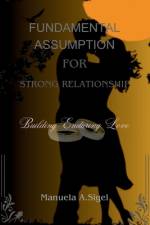 Fundamental Assumption for Strong Relationship af Manuela A Sigel