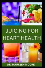Juicing for Heart Health af Maureen Moore