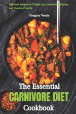 The Essential Carnivore Diet Cookbook af Gregory Vesely