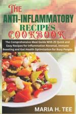 The Anti-Inflammatory Recipes Cookbook af Maria H Tee