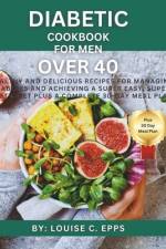 Diabetic Cookbook for Men Over 40 af Louise C Epps