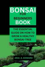 Bonsai for Beginners Book af Aria S Edward