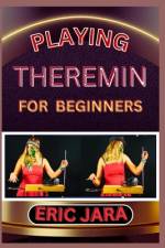 Playing Theremin for Beginners af Eric Jara