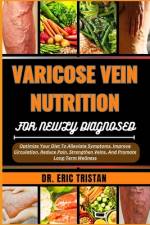 Varicose Vein Nutrition for Newly Diagnosed af Eric Tristan