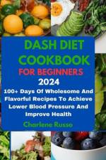 Dash Diet Cookbook for Beginners 2024 af Charlene Russo