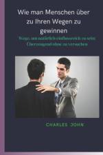 Wie man Menschen über zu Ihren Wegen zu gewinnen af Charles John