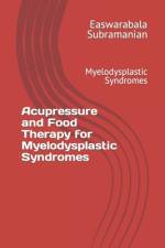 Acupressure and Food Therapy for Myelodysplastic Syndromes af Easwarabala Subramanian