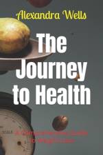 The Journey to Health af Alexandra Wells