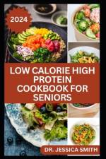 Low Calorie High Protein Cookbook for Seniors af Jessica Smith