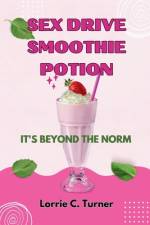 Sex Drive Smoothie Potion af Lorrie C Turner