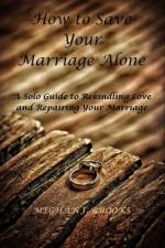 How to Save Your Marriage Alone af Meghan J Brooks