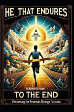 He That Endures to the End af Michael H Yeager
