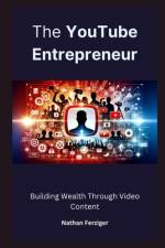 The YouTube Entrepreneur af Nathan Ferziger